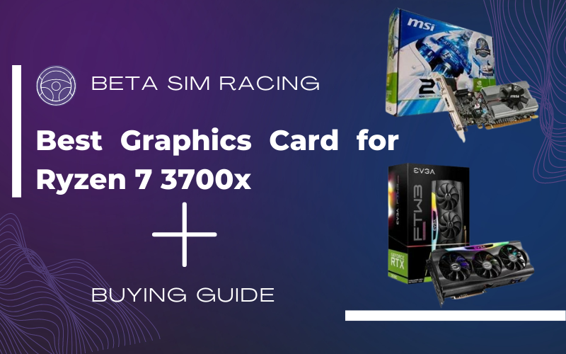 Best Graphics Card for Ryzen 7 3700x
